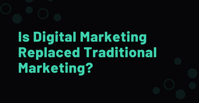 Is Digital Marketing Replaced Traditional Marketing?