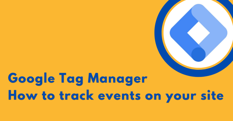 Google Tag Manager How to track events on your site