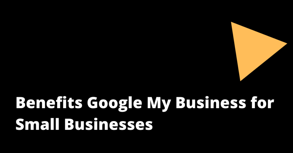 Benefits Google My Business for Small Businesses